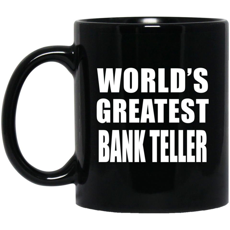 World's Greatest Bank Teller - 11 Oz Coffee Mug Black