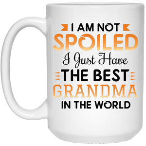 I Am Not Spoiled I Just Have The Best Grandma In The World - 15 Oz Coffee Mug
