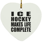 Ice Hockey Makes Life Complete - Heart Ornament