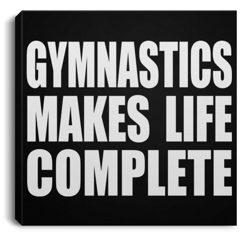 Gymnastics Makes Life Complete - Canvas Square