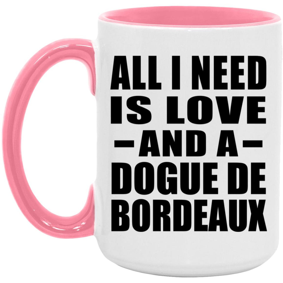 All I Need Is Love And A Dogue De Bordeaux - 15oz Accent Mug Pink