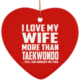 I Love My Wife More Than Taekwondo - Heart Ornament