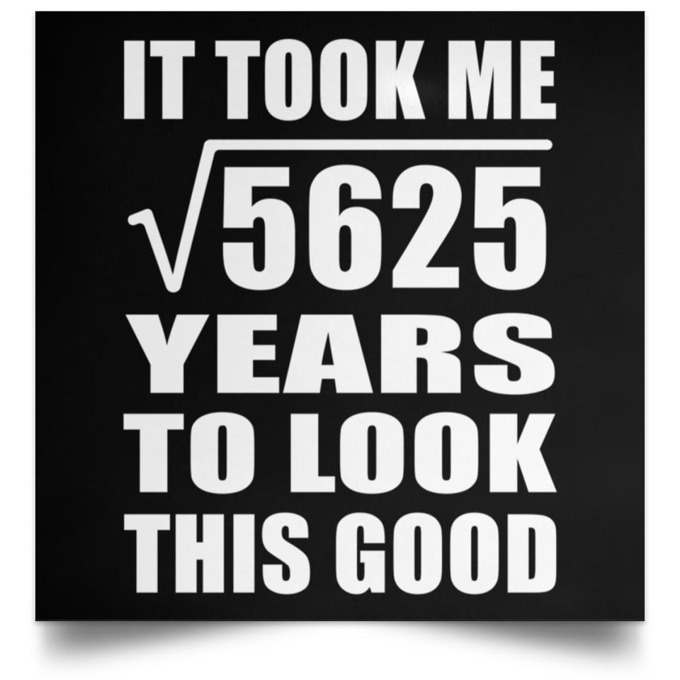 75th Birthday Took Square Root of 5625 Years To Look Good - Poster Square
