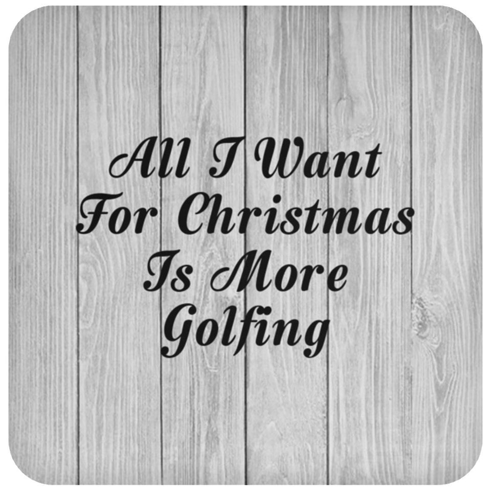 All I Want For Christmas Is More Golfing - Drink Coaster F