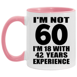 60th Birthday I'm Not 60 I'm 18 With 42 Years Experience - 11oz Accent Mug Pink