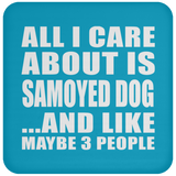 All I Care About Is Samoyed Dog - Drink Coaster