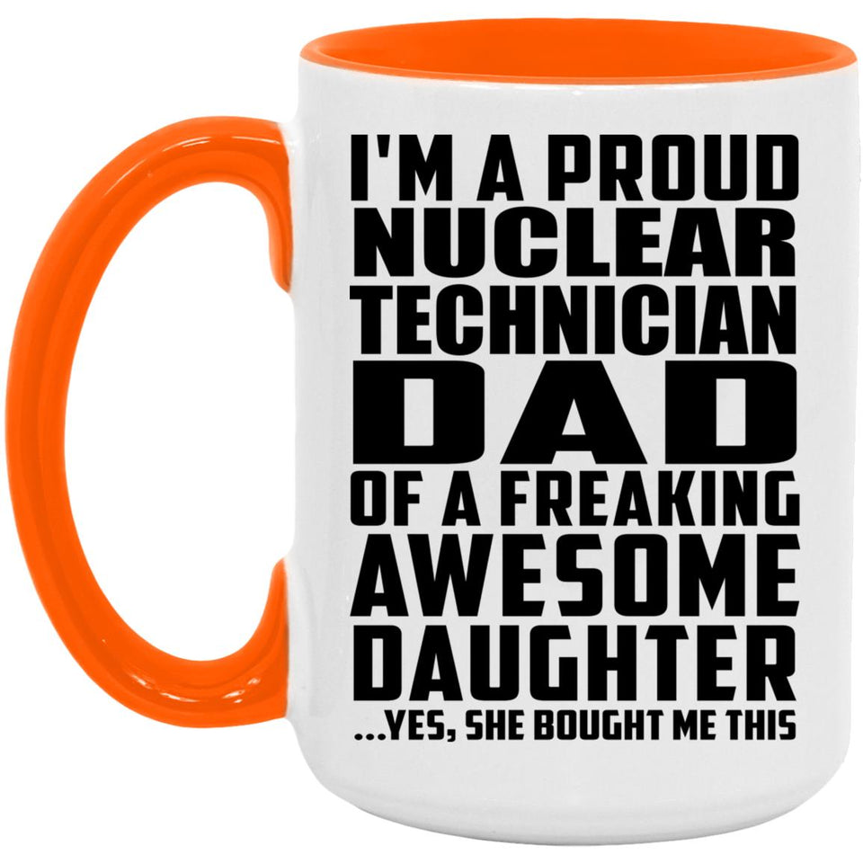 Proud Nuclear Technician Dad Of Awesome Daughter - 15oz Accent Mug Orange