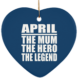 April The Mum The Hero The Legend - Heart Ornament