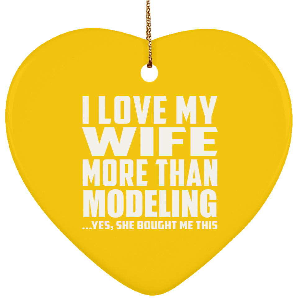 I Love My Wife More Than Modeling - Heart Ornament