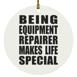 Being Equipment Repairer Makes Life Special - Circle Ornament