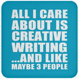 All I Care About Is Creative Writing - Drink Coaster