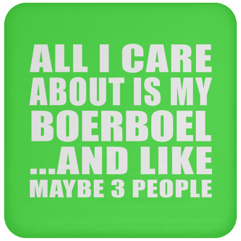 All I Care About Is My Boerboel - Drink Coaster