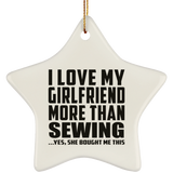 I Love My Girlfriend More Than Sewing - Star Ornament