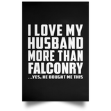 I Love My Husband More Than Falconry - Poster Portrait
