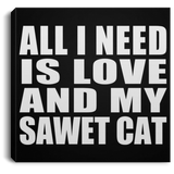All I Need Is Love And My Sawet Cat - Canvas Square