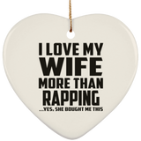 I Love My Wife More Than Rapping - Heart Ornament