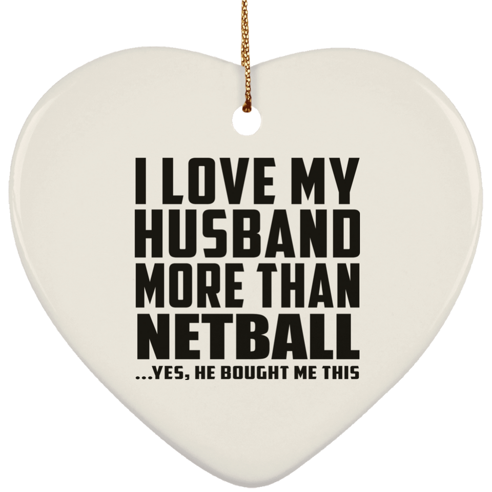 I Love My Husband More Than Netball - Heart Ornament