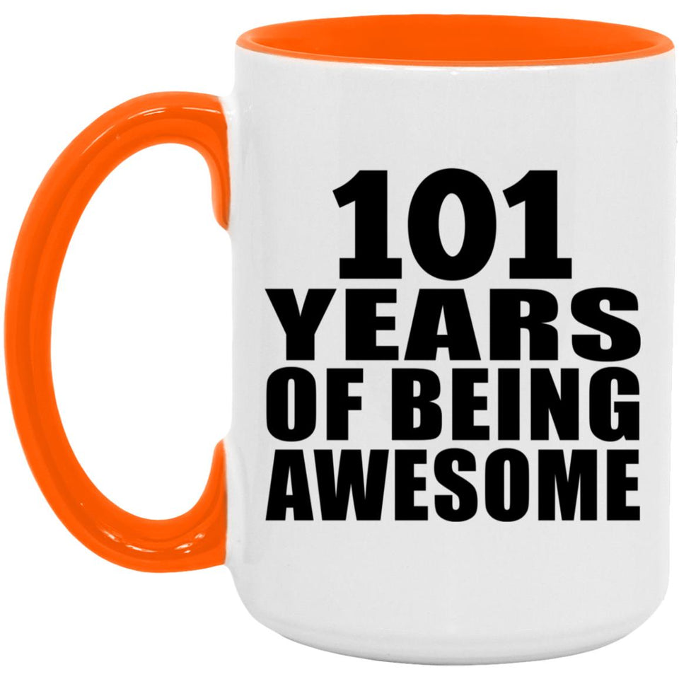 101st Birthday 101 Years Of Being Awesome - 15oz Accent Mug Orange
