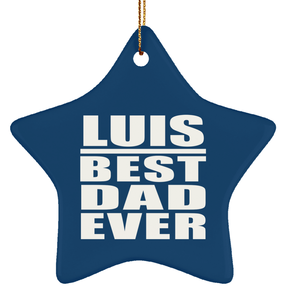Luis Best Dad Ever - Star Ornament