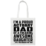 Proud Actuary Dad Of Awesome Daughter - Tote Bag White