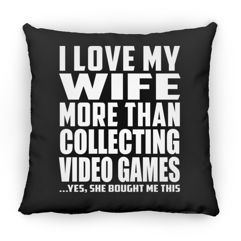 I Love My Wife More Than Collecting Video Games - Throw Pillow Black