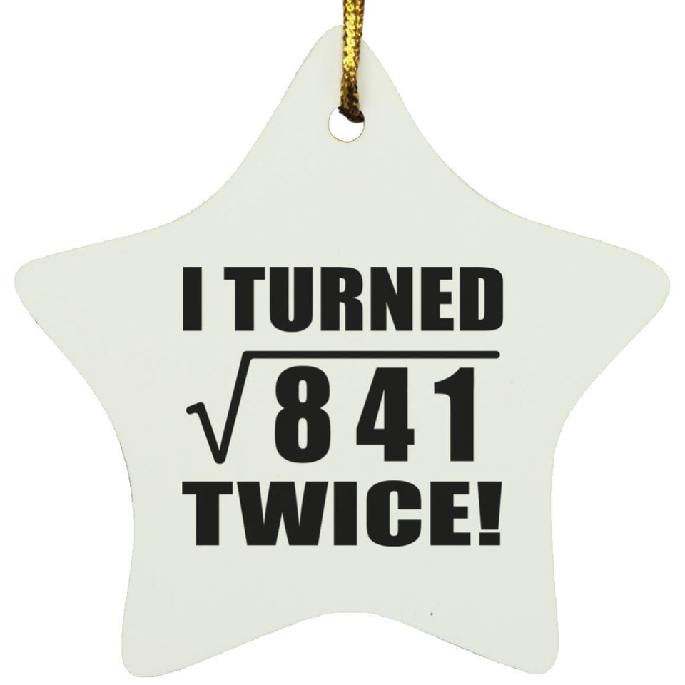 58th Birthday I Turned Square Root of 841 Twice - Star Ornament
