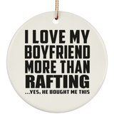 I Love My Boyfriend More Than Rafting - Circle Ornament