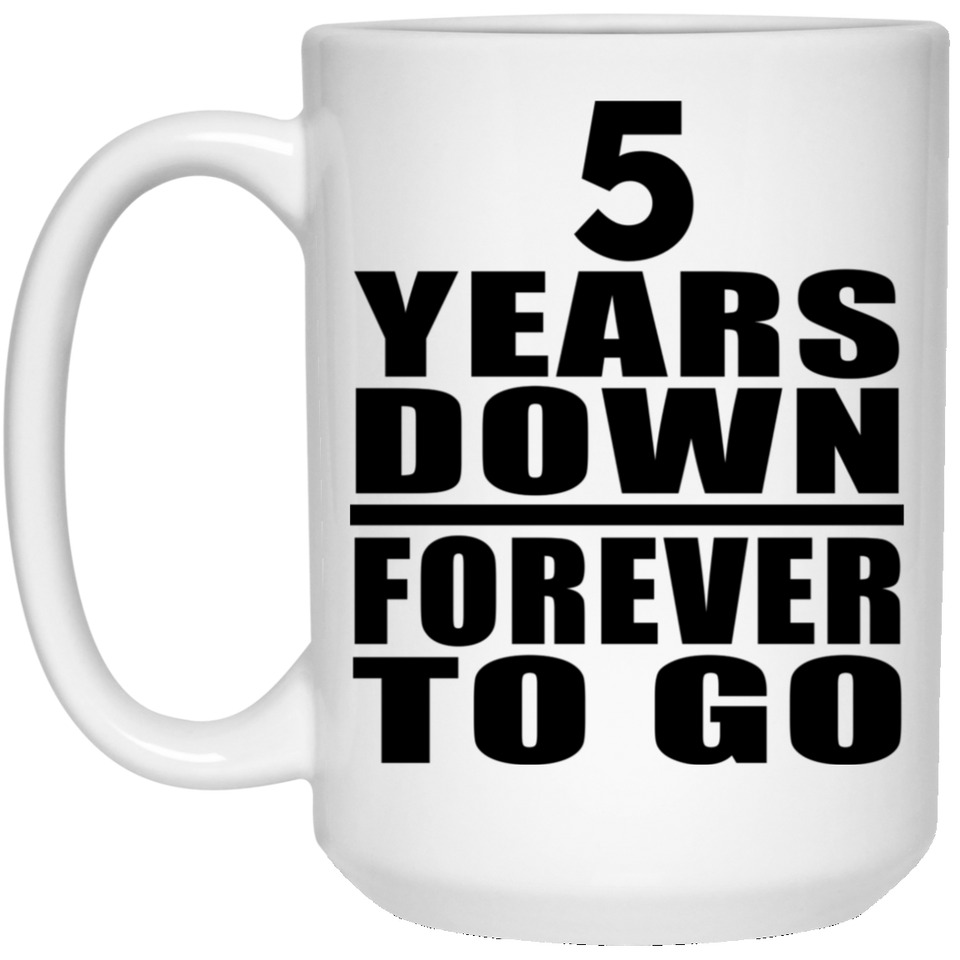 5th Anniversary 5 Years Down Forever to Go - 15oz Coffee Mug