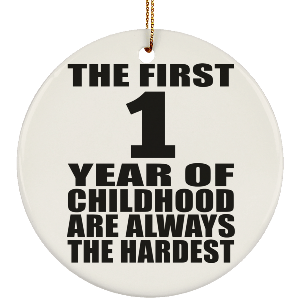 1st Birthday First 1 Year of Childhood Are The Hardest - Circle Ornament