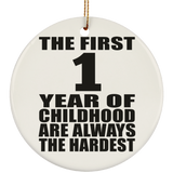 1st Birthday First 1 Year of Childhood Are The Hardest - Circle Ornament
