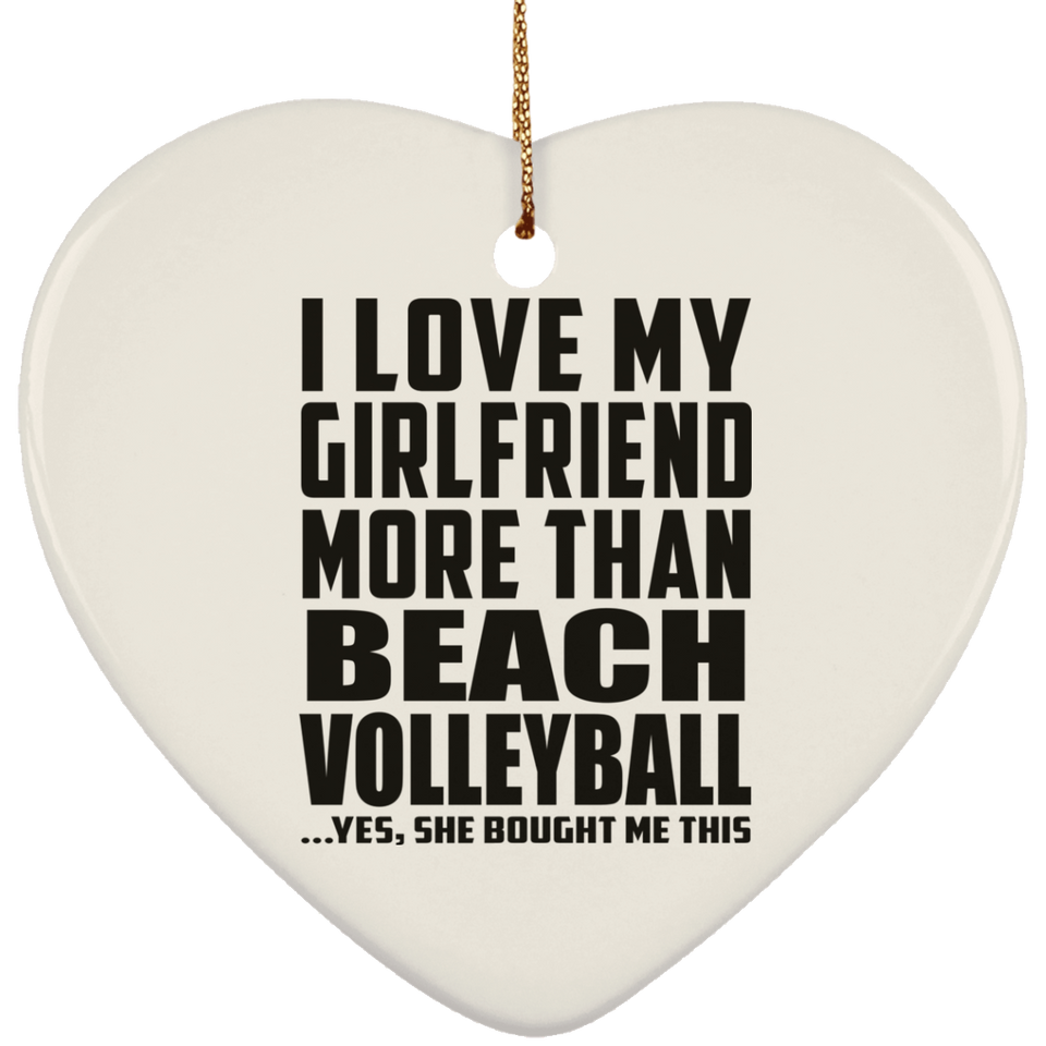 I Love My Girlfriend More Than Beach Volleyball - Heart Ornament