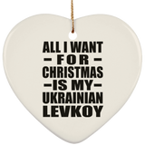 All I Want For Christmas Is My Ukrainian Levkoy - Heart Ornament