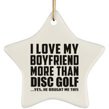I Love My Boyfriend More Than Disc Golf - Star Ornament