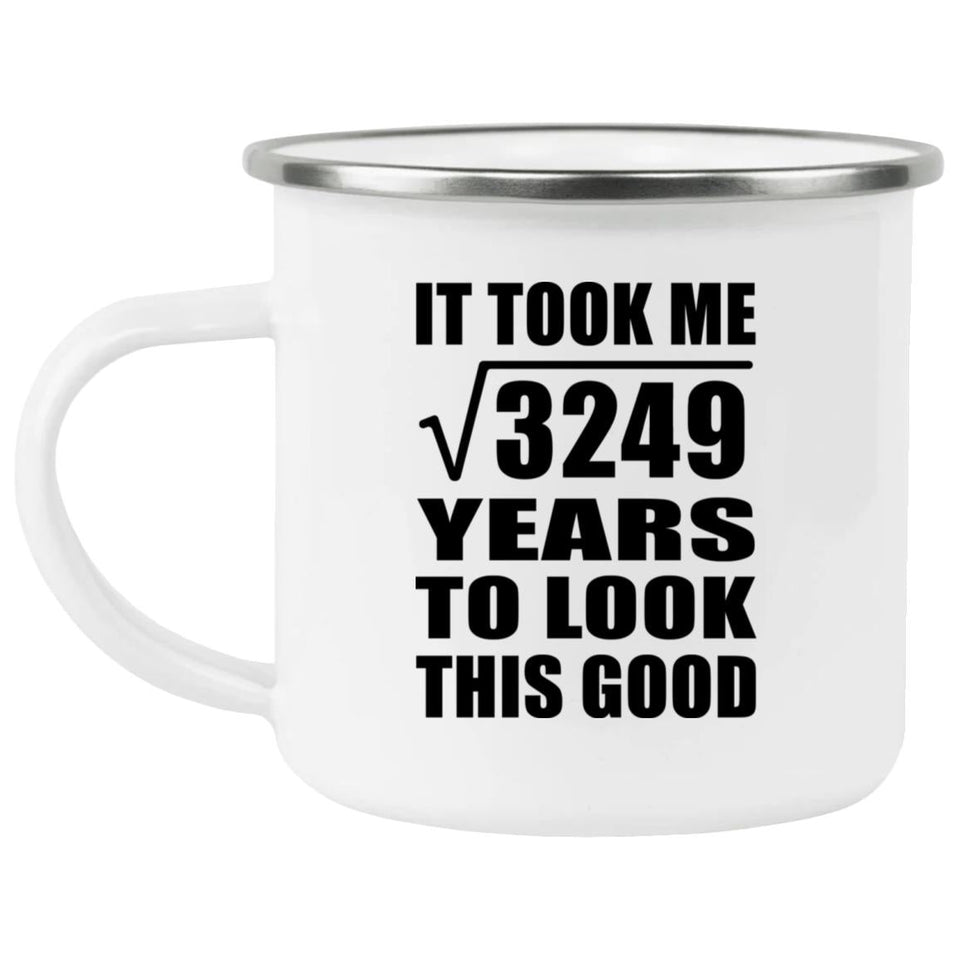 57th Birthday Took Square Root of 3249 Years To Look Good - 12oz Camping Mug