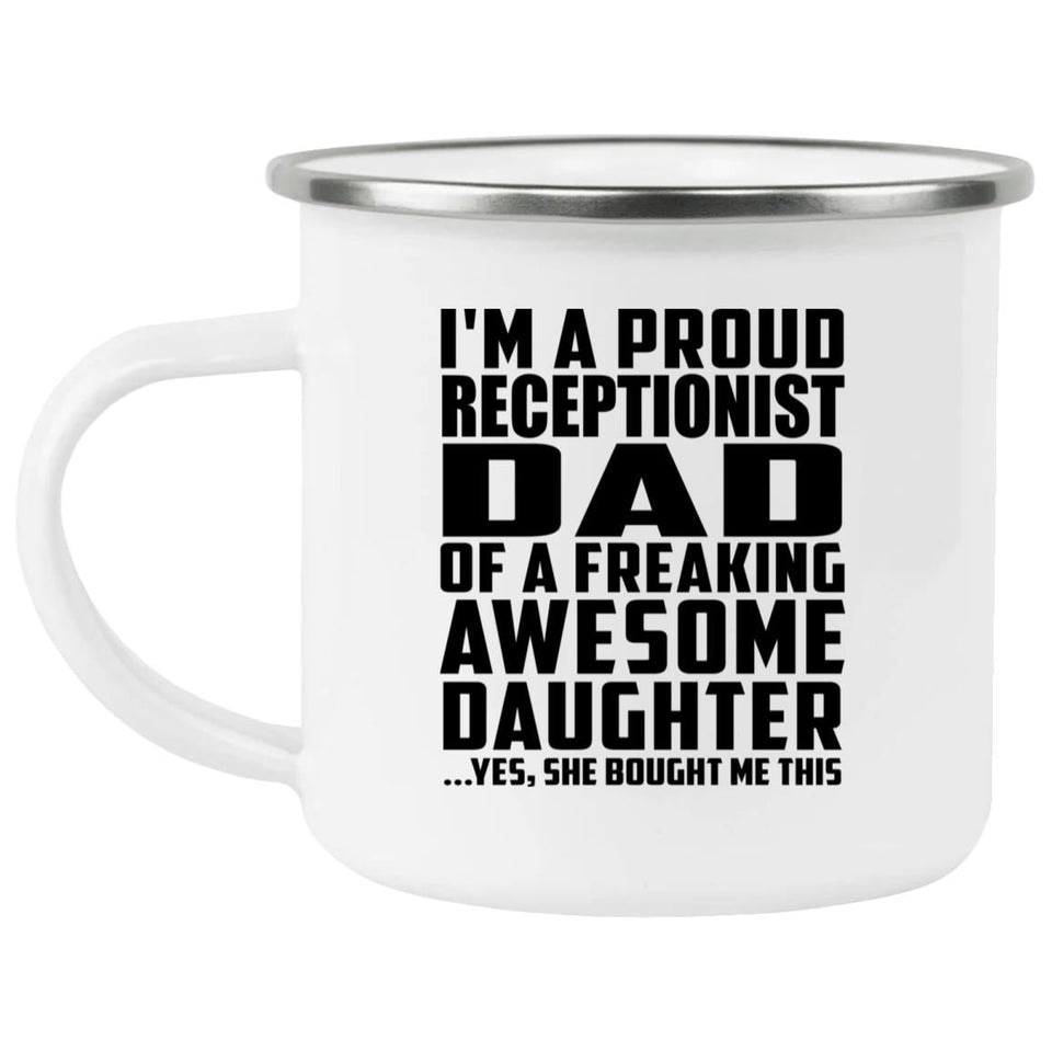 Proud Receptionist Dad Of Awesome Daughter - 12oz Camping Mug