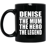 Denise The Mum The Hero The Legend - 11 Oz Coffee Mug Black
