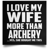 I Love My Wife More Than Archery - Poster Square
