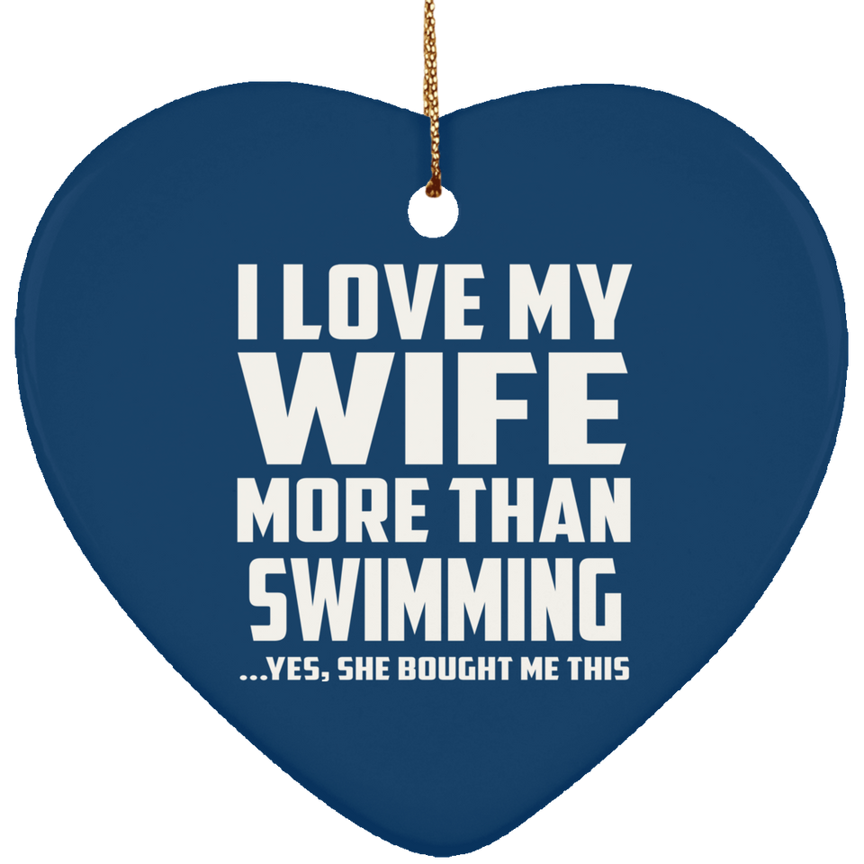 I Love My Wife More Than Swimming - Heart Ornament