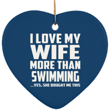 I Love My Wife More Than Swimming - Heart Ornament