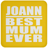 Joann Best Mum Ever - Drink Coaster