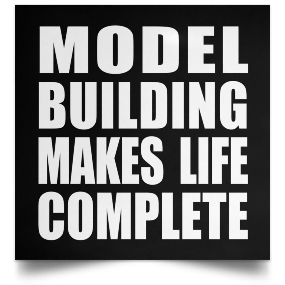 Model Building Makes Life Complete - Poster Square