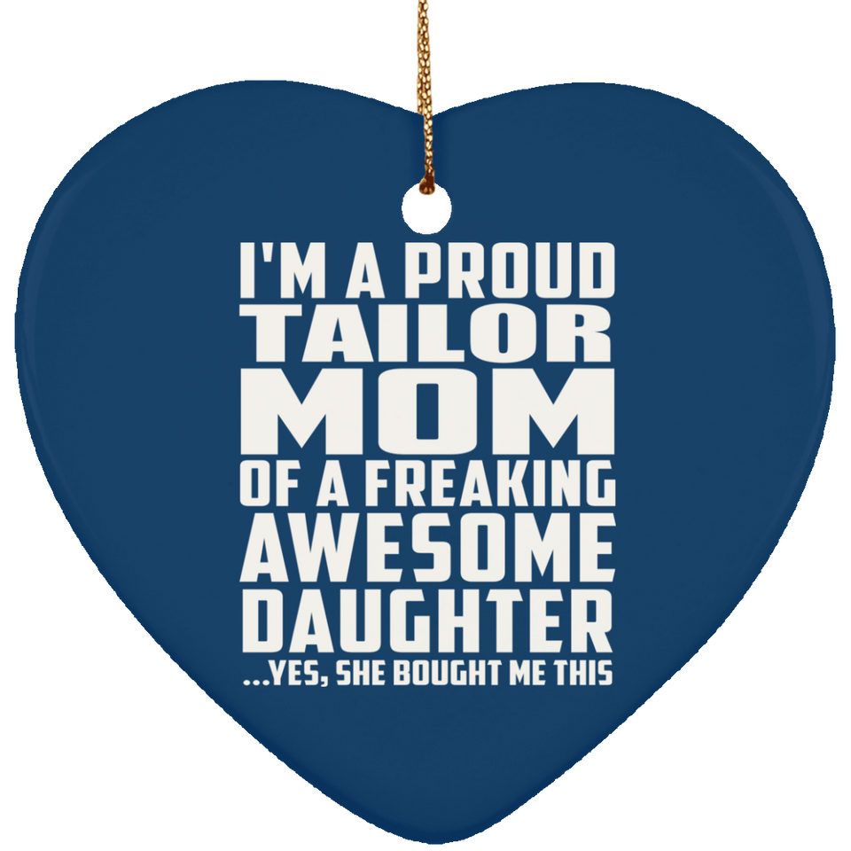 Proud Tailor Mom Of Awesome Daughter - Heart Ornament