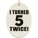 10th Birthday I Turned 5 Twice - Oval Ornament