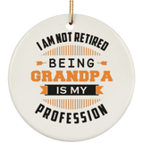 I Am Not Retired, Being Grandpa Is My Profession - Circle Ornament