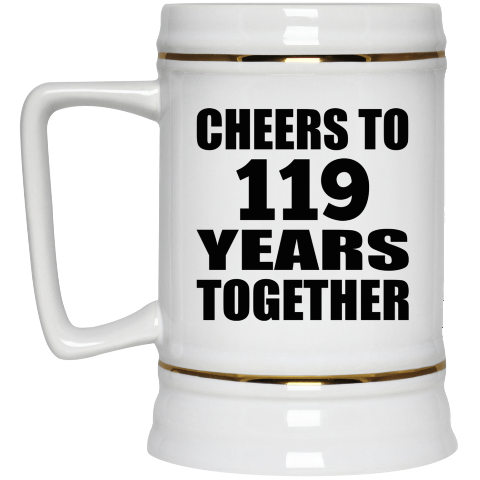 119th Anniversary Cheers To 119 Years Together - Beer Stein
