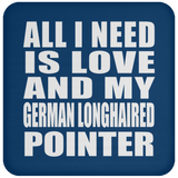 All I Need Is Love And My German Longhaired Pointer - Drink Coaster