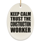 Keep Calm and Trust The Construction Worker - Oval Ornament