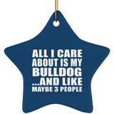All I Care About Is My Bulldog - Star Ornament