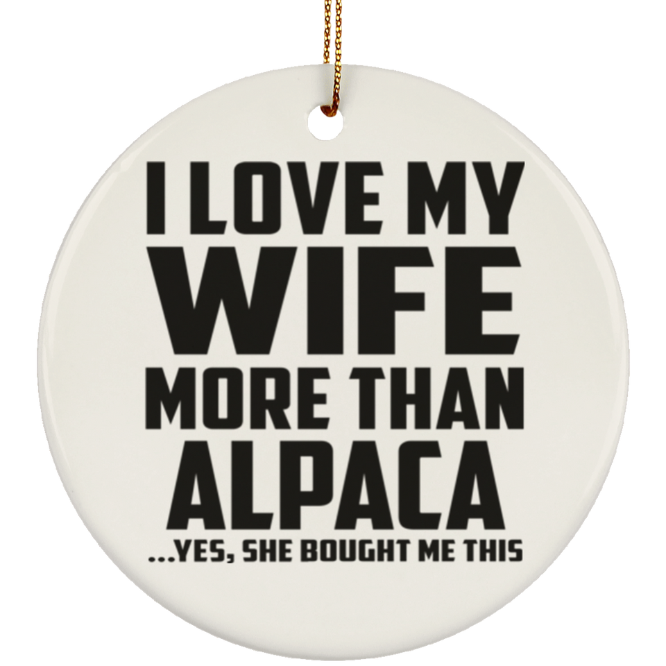 I Love My Wife More Than Alpaca - Circle Ornament