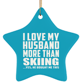 I Love My Husband More Than Skiing - Star Ornament